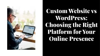 custom website vs wordpress choosing the right platform for your online presence