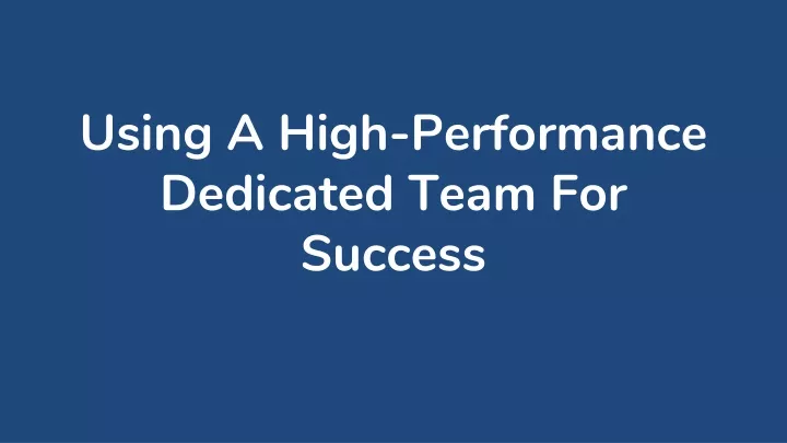 using a high performance dedicated team