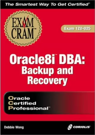READ [PDF] Oracle8i DBA: Backup and Recovery Exam Cram (Exam: 1Z0-025)