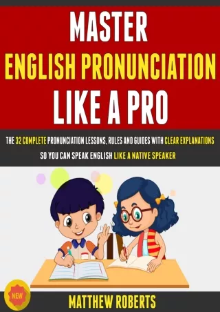 [PDF READ ONLINE] Master English Pronunciation Like A Pro: The 32 Complete Pronunciation