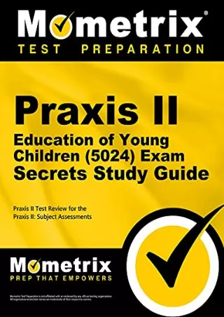 [READ DOWNLOAD] Praxis II Education of Young Children (5024) Exam Secrets Study Guide: Praxis