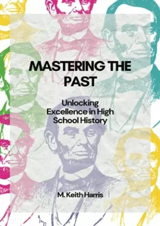 Download Book [PDF] Mastering the Past: Unlocking Excellence in High School History