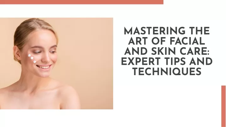 mastering the art of facial and skin care expert