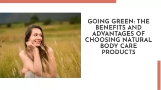 GOING GREEN: THE BENEFITS AND ADVANTAGES OF CHOOSING NATURAL BODY CARE PRODUCTS