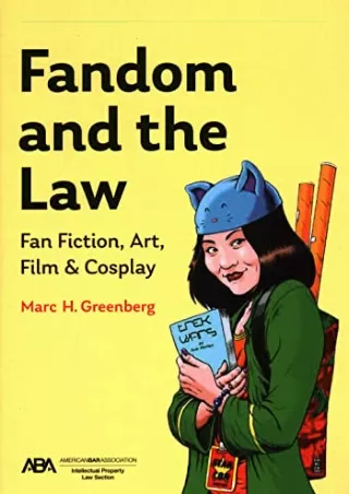 (PDF/DOWNLOAD) Fandom and the Law: A Guide to Fan Fiction, Art, Film & Cosp