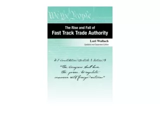Kindle online PDF The Rise and Fall of Fast Track Trade Authority unlimited