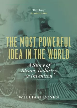 EPUB DOWNLOAD The Most Powerful Idea in the World: A Story of Steam, Indust