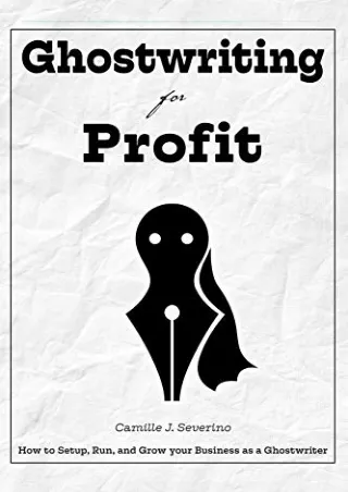 PDF Download Ghostwriting for Profit: How to Setup, Run, and Grow your Busi