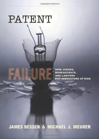 READ/DOWNLOAD Patent Failure: How Judges, Bureaucrats, and Lawyers Put Inno