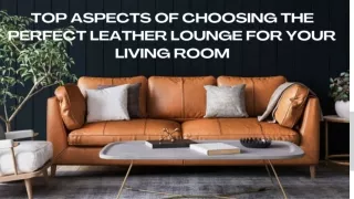 Aspect In Choosing The Perfect Leather Lounge For Your Living Room
