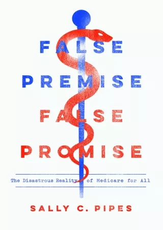 Read PDF  False Premise, False Promise: The Disastrous Reality of Medicare for All