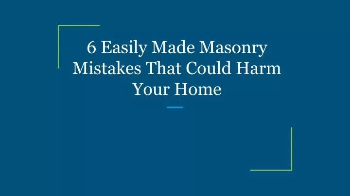 6 easily made masonry mistakes that could harm