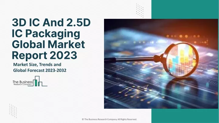 3d ic and 2 5d ic packaging global market report