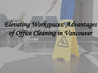 Elevating Workspaces Advantages of Office Cleaning in Vancouver