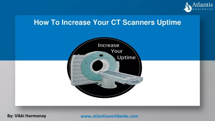 how to increase your ct scanners uptime