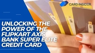 Unlocking the Power of the Flipkart Axis Bank Super Elite Credit Card