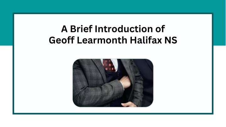 a brief introduction of geoff learmonth halifax ns