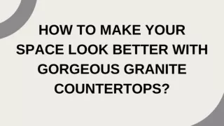 How to Make Your Space Look Better With Gorgeous Granite Countertops?