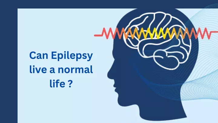 can epilepsy live a normal life