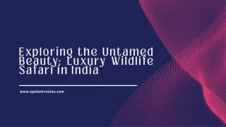 Exploring the Untamed Beauty: Luxury Wildlife Safari in India