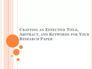 Crafting an Effective Title, Abstract, and Keywords ppt