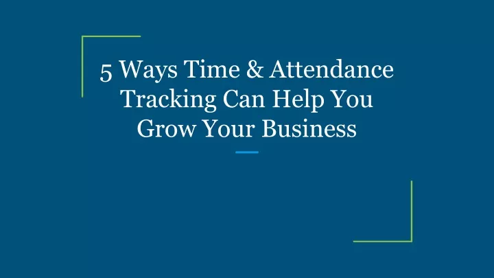 5 ways time attendance tracking can help you grow