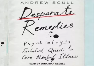 [PDF] Desperate Remedies: Psychiatry’s Turbulent Quest to Cure Mental Illness Fu
