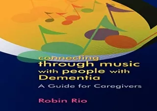 Download Connecting through Music with People with Dementia: A Guide for Caregiv