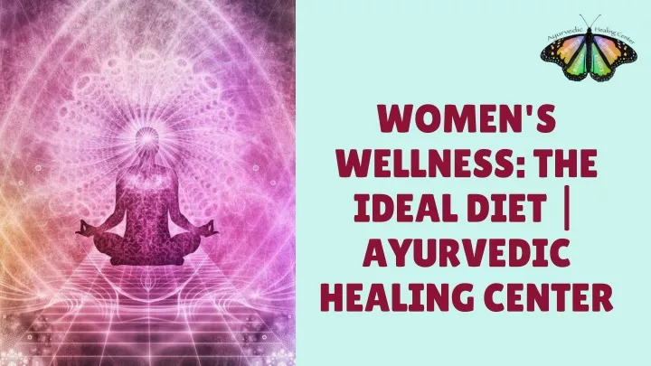 women s wellness the ideal diet ayurvedic healing