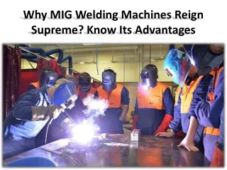 why mig welding machines reign supreme know its advantages