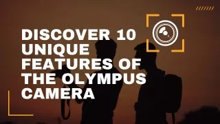 Discover 10 Unique Features of the Olympus Camera