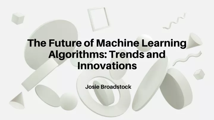the future of machine learning algorithms trends