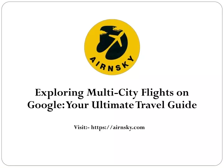 exploring multi city flights on google your