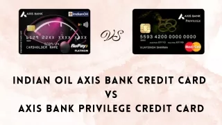 Indian Oil Axis Bank Credit Card  vs Axis Bank Privilege Credit Card