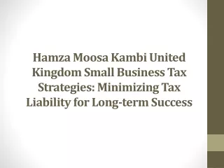 Hamza Moosa Kambi United Kingdom Small Business Tax Strategies Minimizing Tax Liability for Long-term Success