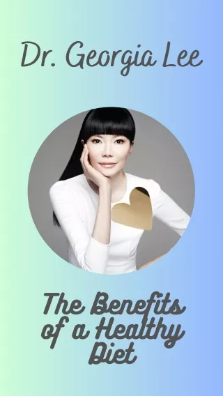 Dr. Georgia Lee - The Benefits of a Healthy Diet