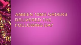 Ambien 10mg orders delivered the following day