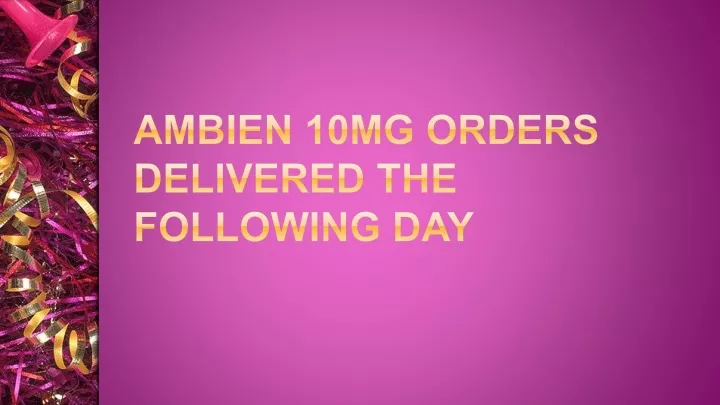 ambien 10mg orders delivered the following day