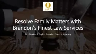 Resolve Family Matters with Brandon's Finest Law Services​