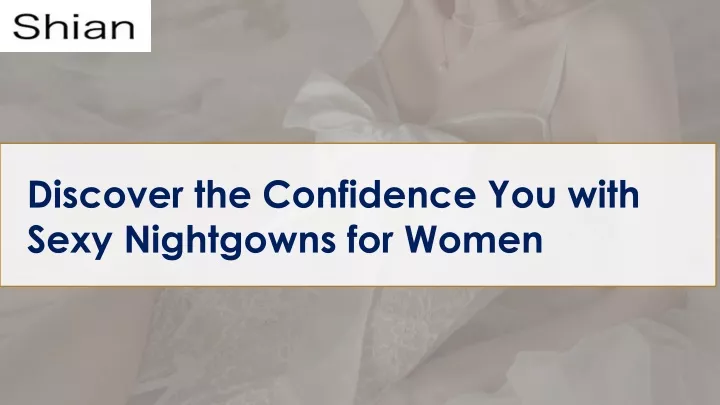 discover the confidence you with sexy nightgowns for women