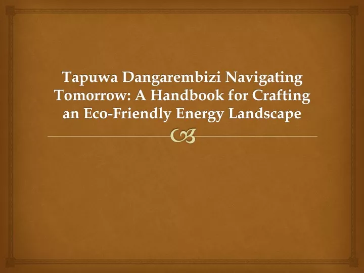 tapuwa dangarembizi navigating tomorrow a handbook for crafting an eco friendly energy landscape
