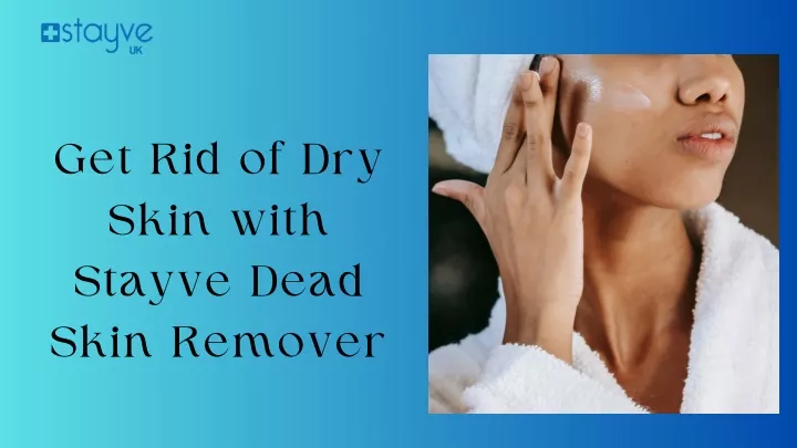 get rid of dry skin with stayve dead skin remover
