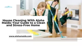 House Cleaning With Aloha Maids: Your Guide to a Clean and Stress-Free Home