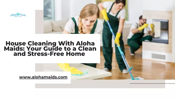 house cleaning with aloha maids your guide