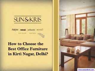 How to Choose the Best Office Furniture in Kirti Nagar Delhi