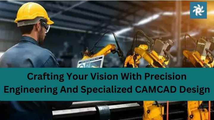 crafting your vision with precision engineering