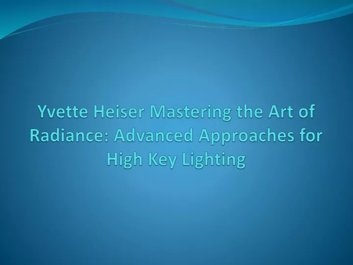 yvette heiser mastering the art of radiance advanced approaches for high key lighting