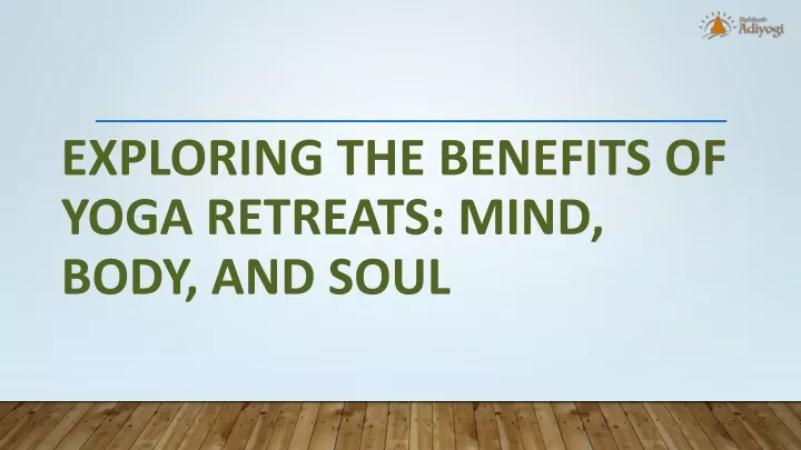 exploring the benefits of yoga retreats mind body and soul