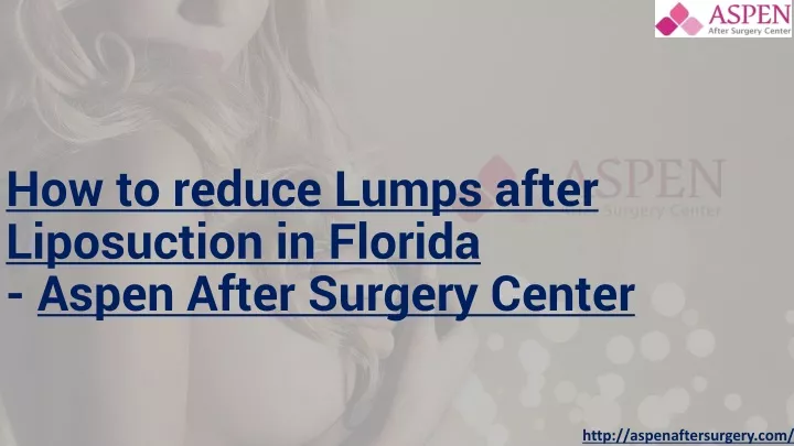 how to reduce lumps after liposuction in florida aspen after surgery center