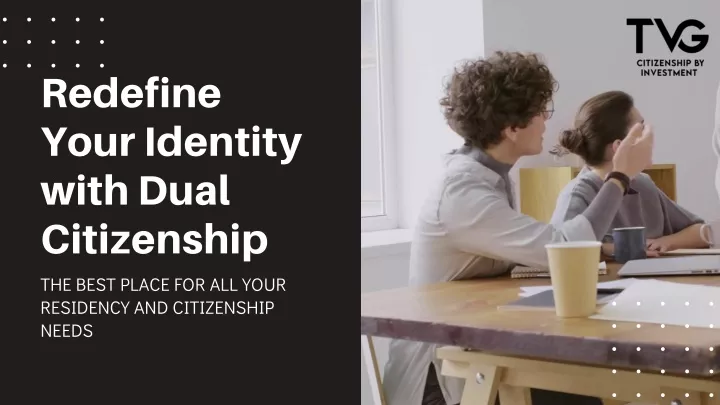 redefine your identity with dual citizenship
